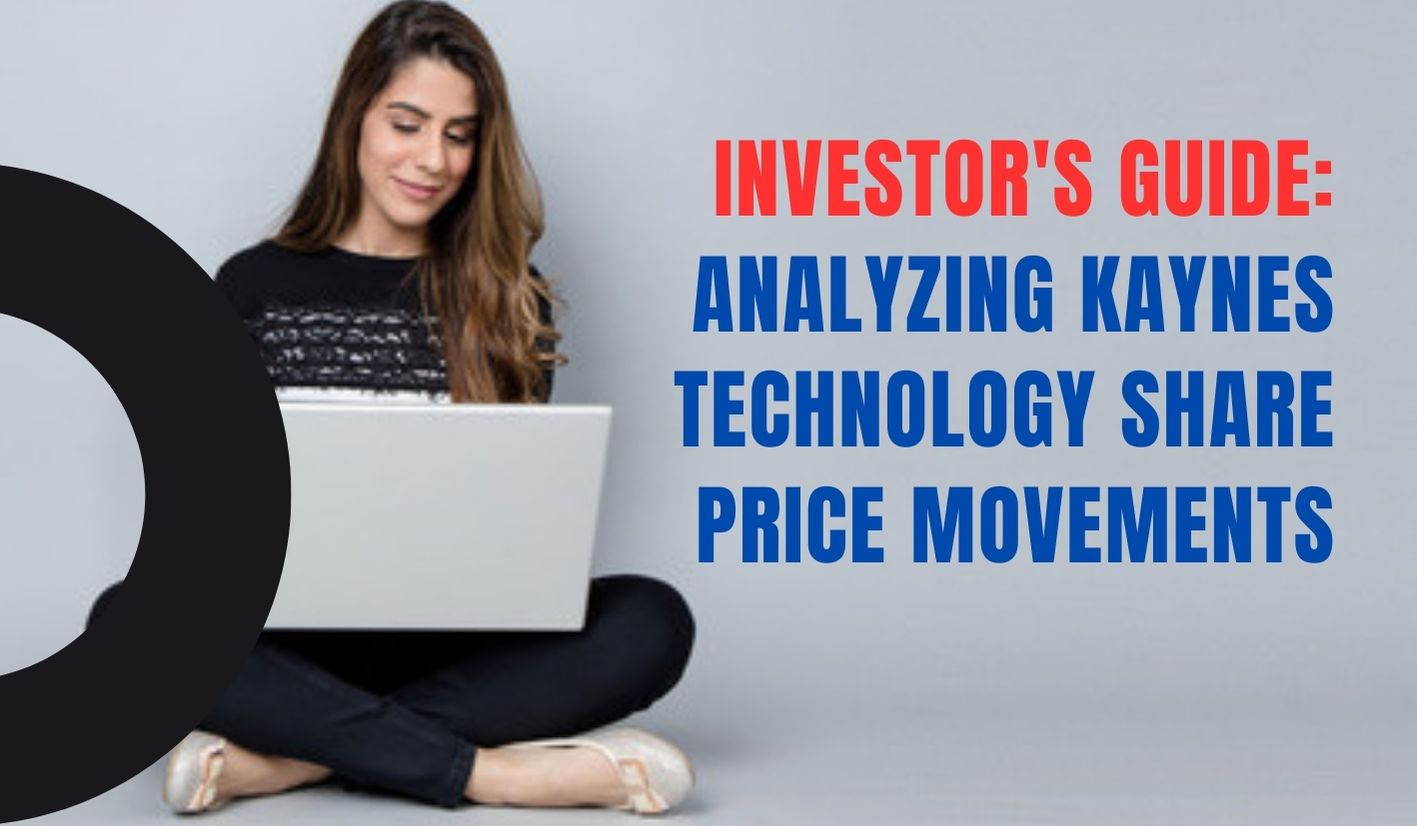 Investor's Guide: Analyzing Kaynes Technology Share Price Movements