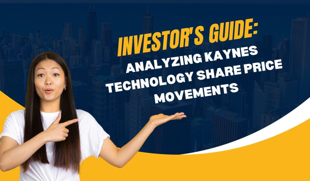 Investor's Guide: Analyzing Kaynes Technology Share Price Movements